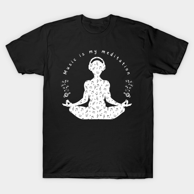 Music Is My Meditation T-Shirt by Daz Art & Designs